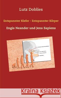 Entspannter Kiefer - Entspannter Körper: Engis Neander und Jens Sapiens Doblies, Lutz 9783749450008 Books on Demand - książka