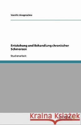 Entstehung und Behandlung chronischer Schmerzen Anagnostou, Vassilis   9783638865753 GRIN Verlag - książka