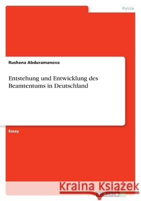Entstehung und Entwicklung des Beamtentums in Deutschland Rushena Abduramanova 9783656076285 Grin Verlag - książka