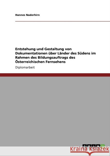 Entstehung und Gestaltung von Dokumentationen über Länder des Südens im Rahmen des Bildungsauftrags des Österreichischen Fernsehens Naderhirn, Hannes 9783640670277 Grin Verlag - książka