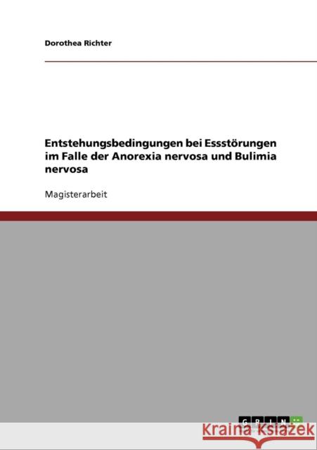 Entstehungsbedingungen bei Essstörungen bei Anorexia nervosa und Bulimia nervosa Richter, Dorothea 9783638721318 Grin Verlag - książka