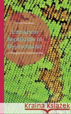 Enttarnte Reptiloide in Deutschland: Umfangreiche Namensliste Mutter Hautberg 9783755754527 Books on Demand - książka