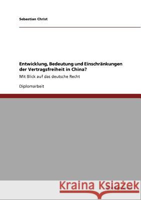 Entwicklung, Bedeutung und Einschränkungen der Vertragsfreiheit in China?: Mit Blick auf das deutsche Recht Christ, Sebastian 9783656992097 Grin Verlag - książka