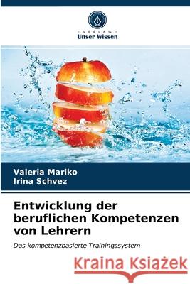 Entwicklung der beruflichen Kompetenzen von Lehrern Valeria Mariko, Irina Schvez 9786203536379 Verlag Unser Wissen - książka