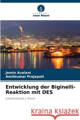 Entwicklung der Biginelli-Reaktion mit DES Avalani, Jemin, Prajapati, Amitkumar 9786209550959 Verlag Unser Wissen - książka