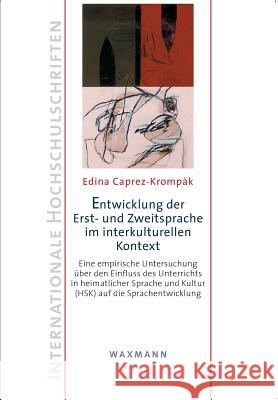 Entwicklung der Erst- und Zweitsprache im interkulturellen Kontext: Eine empirische Untersuchung über den Einfluss des Unterrichts in heimatlicher Spr Caprez-Krompàk, Edina 9783830924265 Waxmann - książka