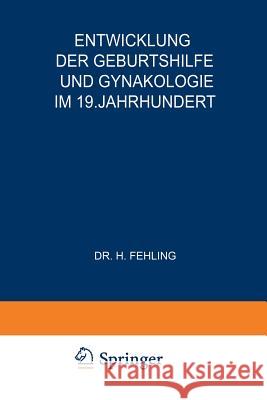 Entwicklung Der Geburtshilfe Und Gynäkologie Im 19. Jahrhundert Fehling, H. 9783642896699 Springer - książka