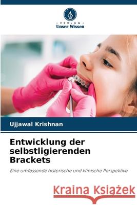 Entwicklung der selbstligierenden Brackets Krishnan, Ujjawal 9786209072901 Verlag Unser Wissen - książka