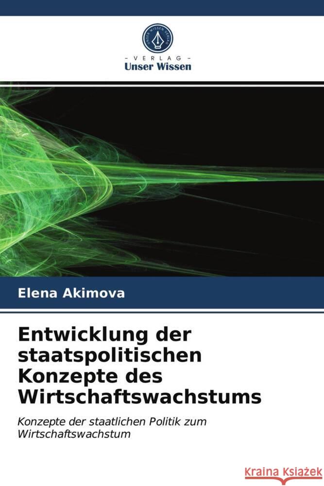 Entwicklung der staatspolitischen Konzepte des Wirtschaftswachstums Elena Akimova 9786203486247 Verlag Unser Wissen - książka