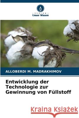 Entwicklung der Technologie zur Gewinnung von F?llstoff Alloberdi M. Madrakhimov 9786207725489 Verlag Unser Wissen - książka