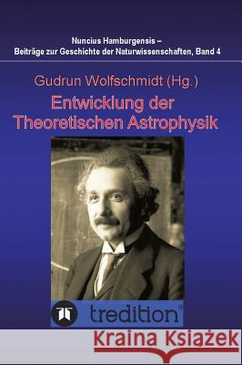 Entwicklung der Theoretischen Astrophysik: Proceedings des Kolloquiums des Arbeitskreises Astronomiegeschichte in der Astronomischen Gesellschaft am 26. September 2005 in Köln. Nuncius Hamburgensis Be Gudrun Wolfschmidt 9783842467446 Tredition Gmbh - książka