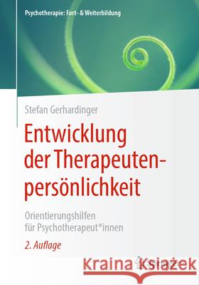 Entwicklung Der Therapeutenpers?nlichkeit: Orientierungshilfen F?r Psychotherapeut*innen Stefan Gerhardinger 9783662704769 Springer - książka