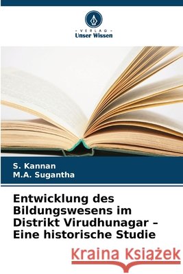 Entwicklung des Bildungswesens im Distrikt Virudhunagar - Eine historische Studie S. Kannan M. a. Sugantha 9786630218602 Verlag Unser Wissen - książka