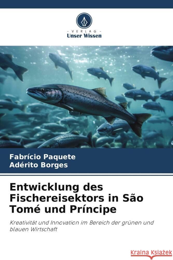 Entwicklung des Fischereisektors in S?o Tom? und Pr?ncipe Fabr?cio Paquete Ad?rito Borges 9786207207626 Verlag Unser Wissen - książka