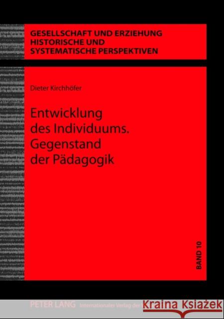 Entwicklung Des Individuums. Gegenstand Der Paedagogik: Ein Humanontogenetischer Ansatz Kirchhöfer, Dieter 9783631638095 Lang, Peter, Gmbh, Internationaler Verlag Der - książka