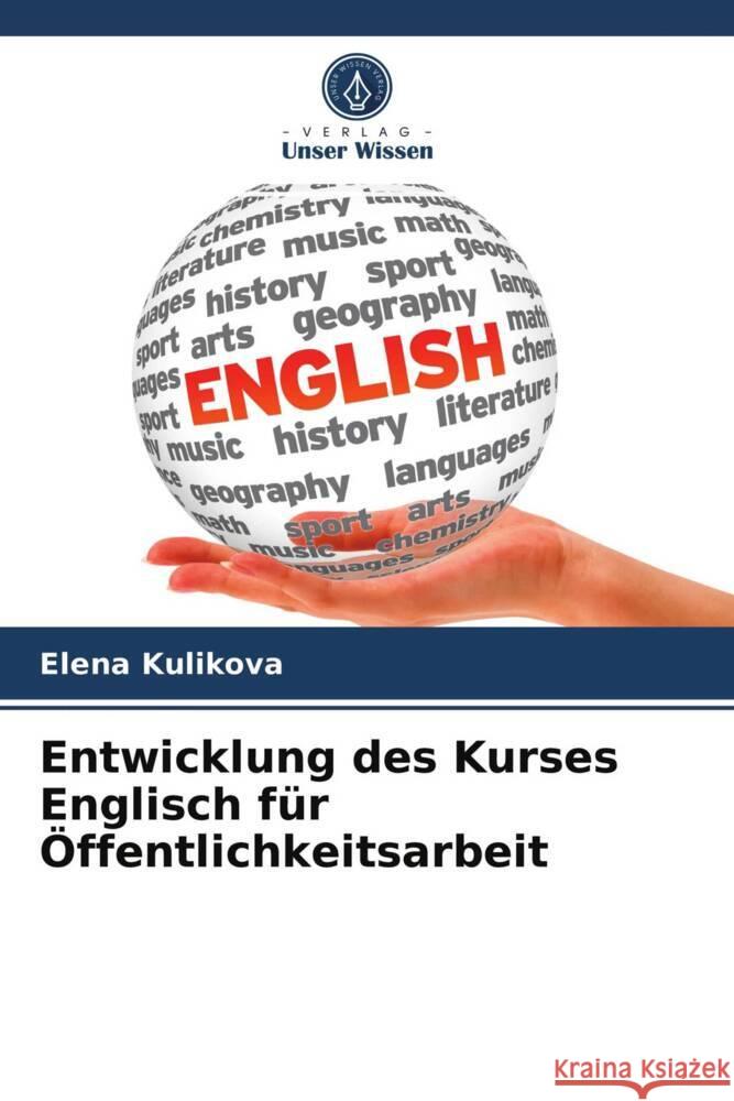 Entwicklung des Kurses Englisch für Öffentlichkeitsarbeit Kulikova, Elena 9786203714937 Verlag Unser Wissen - książka