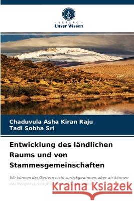 Entwicklung des ländlichen Raums und von Stammesgemeinschaften Chaduvula Asha Kiran Raju, Tadi Sobha Sri 9786204068190 Verlag Unser Wissen - książka