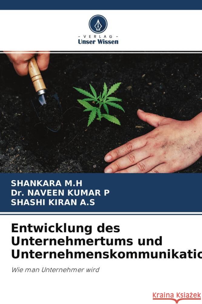 Entwicklung des Unternehmertums und Unternehmenskommunikation M.H, Shankara, P, Dr. Naveen Kumar, A.S, Shashi Kiran 9786204671758 Verlag Unser Wissen - książka
