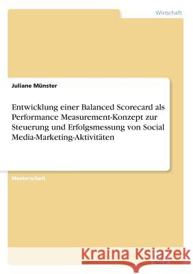 Entwicklung einer Balanced Scorecard als Performance Measurement-Konzept zur Steuerung und Erfolgsmessung von Social Media-Marketing-Aktivitäten Juliane Munster   9783956366659 Diplom.de - książka