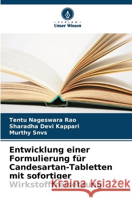 Entwicklung einer Formulierung für Candesartan-Tabletten mit sofortiger Wirkstofffreisetzung Nageswara Rao, Tentu, Kappari, Sharadha Devi, Snvs, Murthy 9786209643880 Verlag Unser Wissen - książka