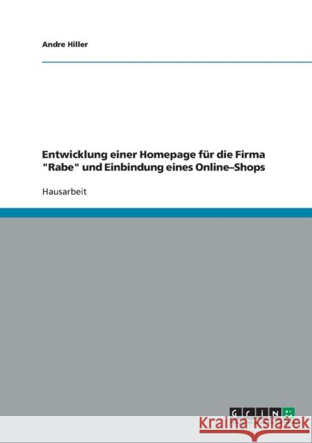 Entwicklung einer Homepage für die Firma Rabe und Einbindung eines Online-Shops Hiller, Andre 9783638728225 Grin Verlag - książka