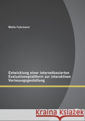 Entwicklung einer internetbasierten Evaluationsplattform zur interaktiven Vorlesungsgestaltung Malte Fuhrmann (Zentrum Moderner Orient,   9783958507869 Diplomica Verlag Gmbh - książka