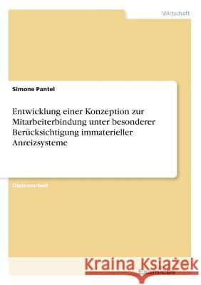 Entwicklung einer Konzeption zur Mitarbeiterbindung unter besonderer Berücksichtigung immaterieller Anreizsysteme Pantel, Simone 9783867467209 Grin Verlag - książka