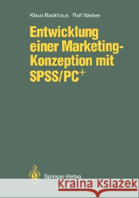 Entwicklung einer Marketing-Konzeption mit SPSS/PC+ Klaus Backhaus, Rolf Weiber 9783540510192 Springer-Verlag Berlin and Heidelberg GmbH &  - książka