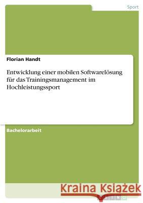 Entwicklung einer mobilen Softwarelösung für das Trainingsmanagement im Hochleistungssport Florian Handt 9783668749085 Grin Verlag - książka