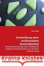 Entwicklung einer multimodalen Kontrolleinheit : Hardwareentwicklung eines intelligenten Gerätes für Barrierefreiheit  und Ambient Assisted Living Delling, Marc 9783639113594 VDM Verlag Dr. Müller - książka