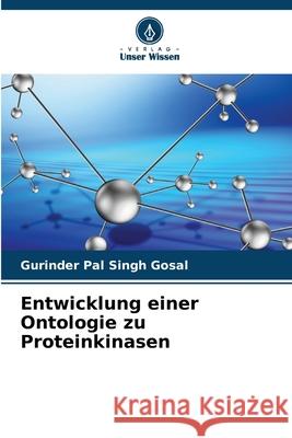 Entwicklung einer Ontologie zu Proteinkinasen Gosal, Gurinder Pal Singh 9786209313585 Verlag Unser Wissen - książka