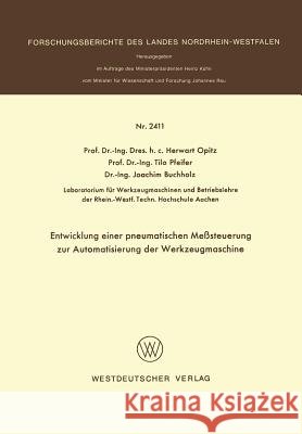 Entwicklung Einer Pneumatischen Meßsteuerung Zur Automatisierung Der Werkzeugmaschine Opitz, Herwart 9783531024110 Springer - książka