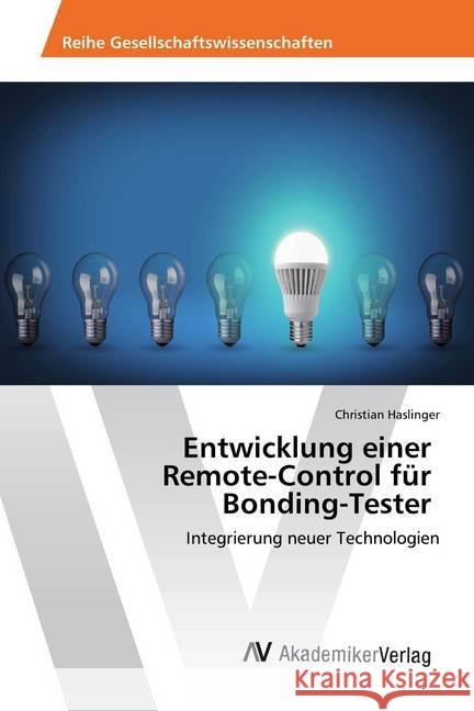 Entwicklung einer Remote-Control für Bonding-Tester : Integrierung neuer Technologien Haslinger, Christian 9783330505995 AV Akademikerverlag - książka