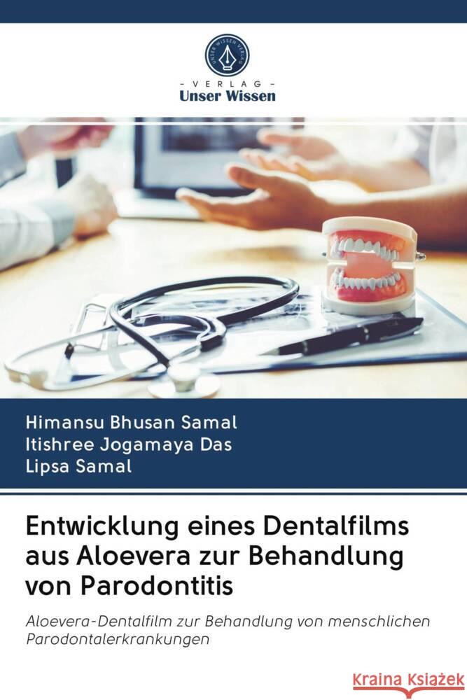 Entwicklung eines Dentalfilms aus Aloevera zur Behandlung von Parodontitis Samal, Himansu Bhusan, Das, Itishree Jogamaya, Samal, Lipsa 9786203045482 Verlag Unser Wissen - książka