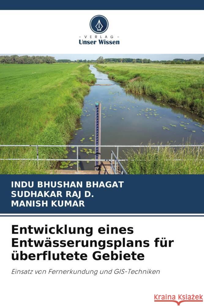 Entwicklung eines Entwässerungsplans für überflutete Gebiete BHAGAT, INDU BHUSHAN, D., SUDHAKAR RAJ, Kumar, Manish 9786206506966 Verlag Unser Wissen - książka