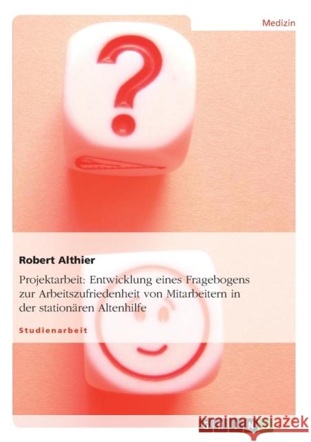 Entwicklung eines Fragebogens zur Arbeitszufriedenheit von Mitarbeitern in der stationären Altenhilfe Althier, Robert 9783640469079 GRIN Verlag - książka