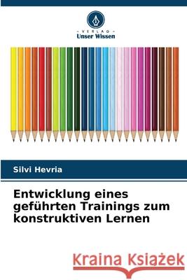 Entwicklung eines geführten Trainings zum konstruktiven Lernen Hevria, Silvi 9786209314582 Verlag Unser Wissen - książka