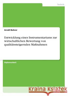Entwicklung eines Instrumentariums zur wirtschaftlichen Bewertung von qualitätssteigernden Maßnahmen Bohrer, Arndt 9783838602790 Diplom.de - książka