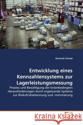 Entwicklung eines Kennzahlensystems zur Lagerleistungsmessung : Prozess und Bewältigung der krisenbedingten Herausforderungen durch ergänzende Systeme zur Risikofrüherkennung und -minimierung Schedl, Dominik 9783639331578 VDM Verlag Dr. Müller - książka