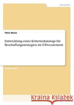 Entwicklung eines Kriterienkatalogs für Beschaffungsstrategien im E-Procurement Weise, Thilo 9783838696027 Grin Verlag - książka