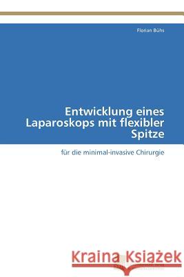 Entwicklung eines Laparoskops mit flexibler Spitze Bühs Florian 9783838129181 S Dwestdeutscher Verlag F R Hochschulschrifte - książka