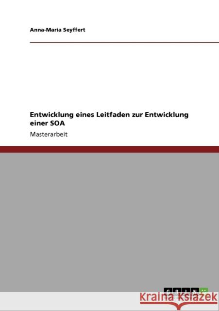 Entwicklung eines Leitfaden zur Entwicklung einer SOA Anna-Maria Seyffert 9783640259212 Grin Verlag - książka