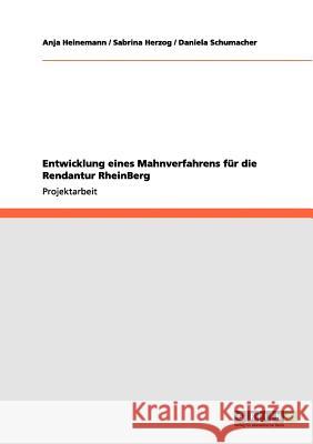 Entwicklung eines Mahnverfahrens für die Rendantur RheinBerg Anja Heinemann Sabrina Herzog Daniela Schumacher 9783656167099 Grin Verlag - książka