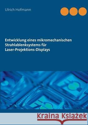 Entwicklung eines mikromechanischen Strahlablenksystems für Laser-Projektions-Displays Ulrich Hofmann 9783739209197 Books on Demand - książka