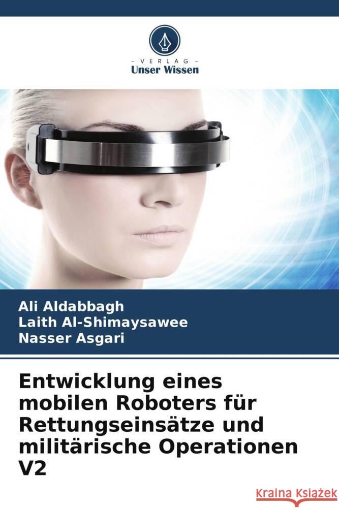 Entwicklung eines mobilen Roboters für Rettungseinsätze und militärische Operationen V2 Aldabbagh, Ali, Al-Shimaysawee, Laith, Asgari, Nasser 9786207124169 Verlag Unser Wissen - książka