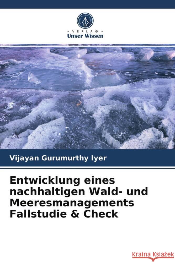 Entwicklung eines nachhaltigen Wald- und Meeresmanagements Fallstudie & Check Gurumurthy Iyer, Vijayan 9786203747775 Verlag Unser Wissen - książka