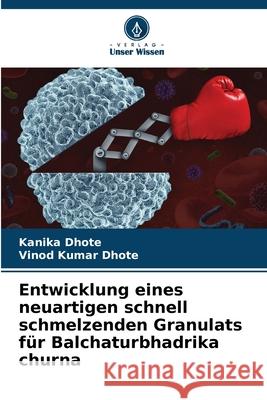 Entwicklung eines neuartigen schnell schmelzenden Granulats f?r Balchaturbhadrika churna Kanika Dhote Vinod Kumar Dhote 9786207916054 Verlag Unser Wissen - książka