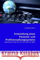 Entwicklung eines Personal- und Profilverwaltungssystems : Basierend auf SAP ECC 6.0 mit Hilfe von ABAP Martini, Christopher 9783639334494 VDM Verlag Dr. Müller - książka