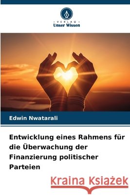 Entwicklung eines Rahmens für die Überwachung der Finanzierung politischer Parteien Nwatarali, Edwin 9786209698903 Verlag Unser Wissen - książka