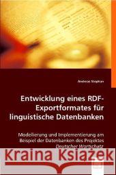 Entwicklung eines RDF-Exportformates für linguistische Datenbanken : Modellierung und Implementierung am Beispiel der Datenbanken des Projektes 'Deutscher Wortschatz' Stephan, Andreas 9783836479059 VDM Verlag Dr. Müller - książka